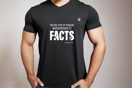 T-shirt: I'm the type of person who responds to facts