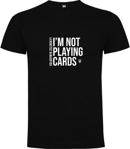 T-shirt: I'm not playing cards