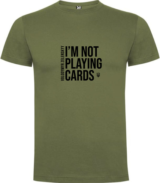 T-shirt: I'm not playing cards